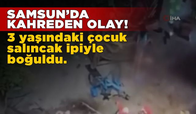 3 yaşındaki çocuk salıncak ipiyle boğuldu
