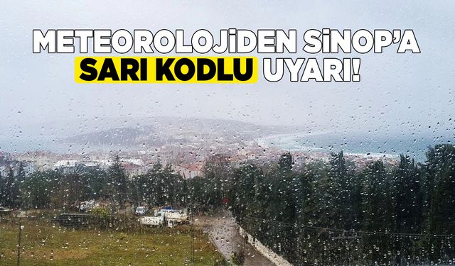 Sinop’a sarı kodlu sağanak yağış uyarısı