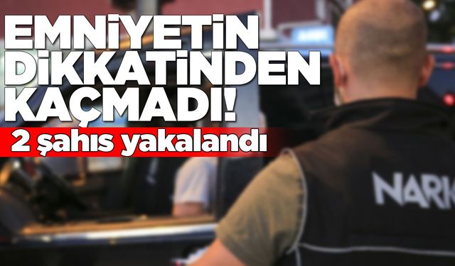 Şüphelilerin üstünden yasaklı madde çıktı!