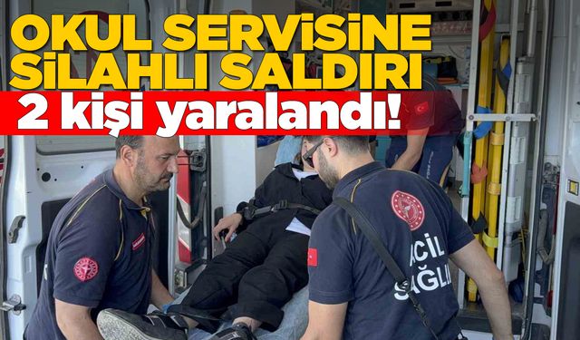 Öğrenci servisine silahlı saldırı: 1’i öğrenci 2 yaralı
