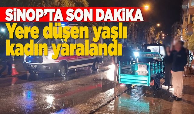 Sinop’ta yere düşen yaşlı kadın yaralandı