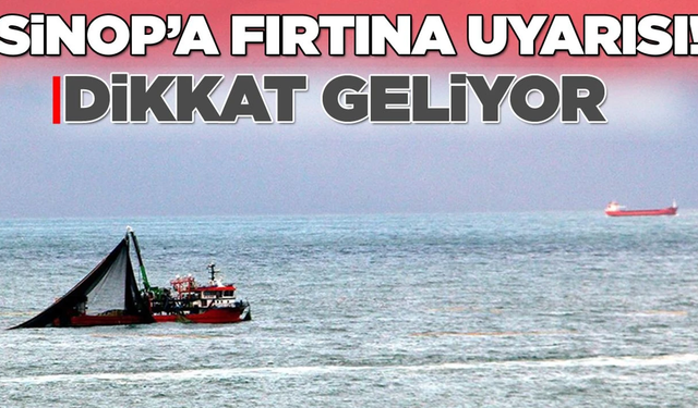 Dikkat! Sinop'a fırtına uyarısı