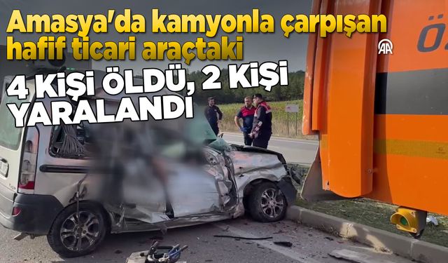 Kamyonla çarpışan araçtaki 4 kişi öldü