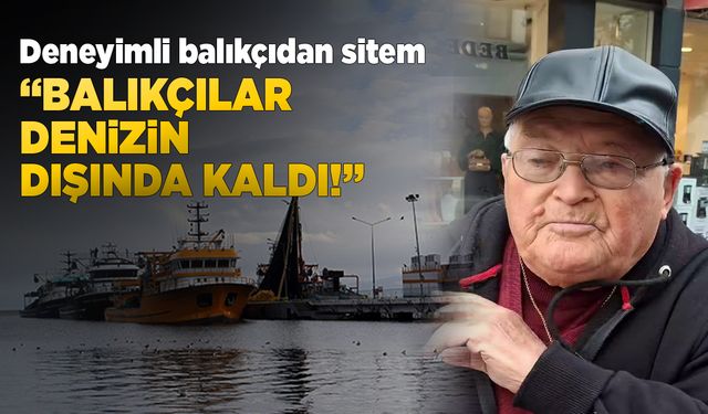 Sinoplu balıkçı Hasan Ersoy’dan balıkçılık değerlendirmesi
