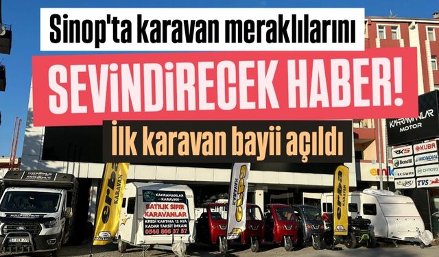 Sinop’un İlk Karavan Bayiliği Açıldı