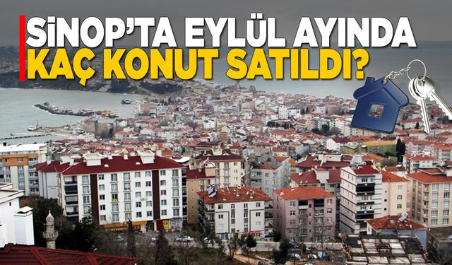 Sinop’ta Eylül ayında kaç konut satıldı?