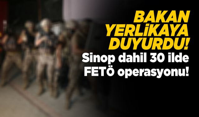 Sinop dahil 30 ilde FETÖ operasyonu