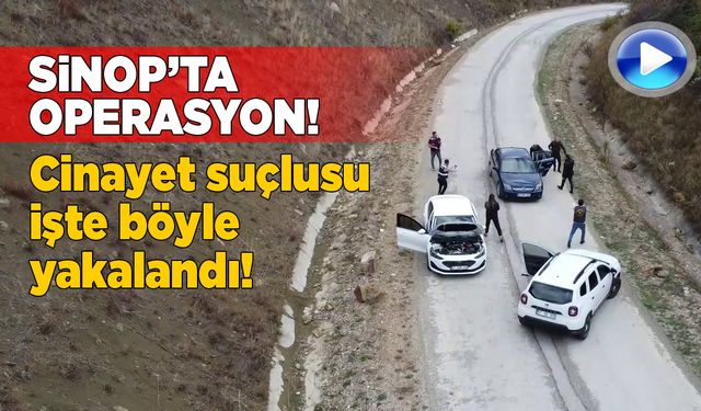 Sinop’ta firari suçlu operasyonla yakalandı!