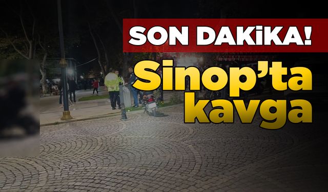 Sinop’ta iki grup arasında kavga çıktı
