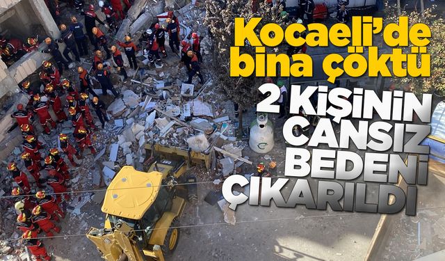 Çöken binanın enkazında 2 kişinin cansız bedenine ulaşıldı