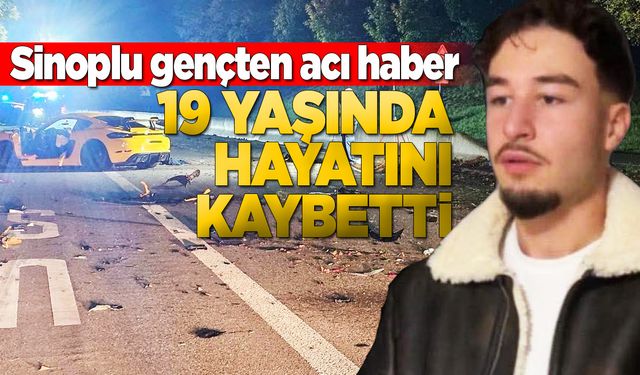 Sinoplu genç feci kazada hayatını kaybetti