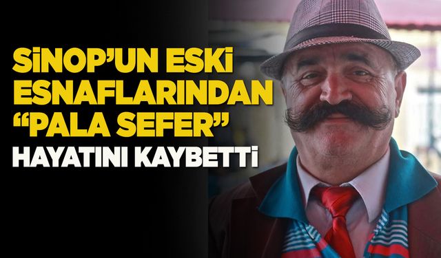 "Pala Sefer" hayatını kaybetti