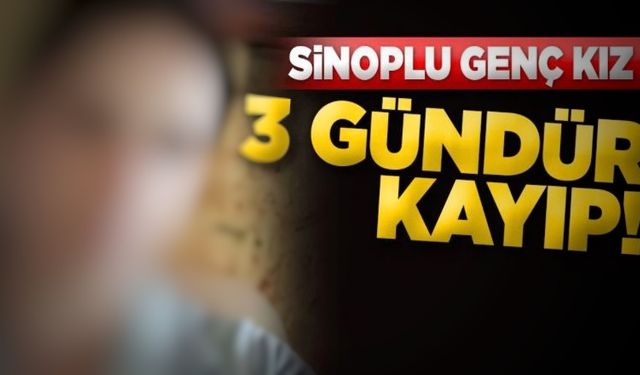Sinoplu genç kızdan haber yok!