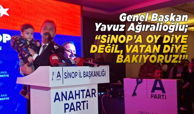 Genel Başkan Yavuz Ağıralioğlu Sinop’tan seslendi