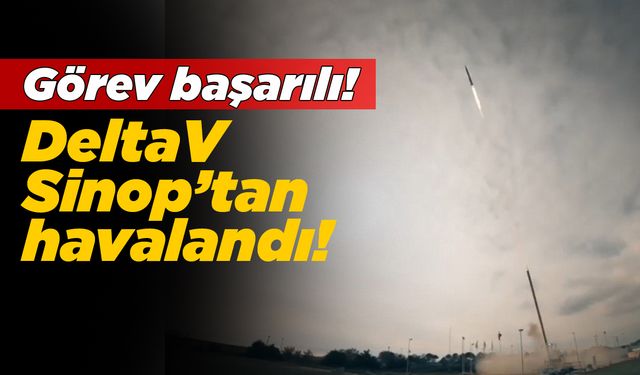 DeltaV roketi Sinop'tan ateşlendi