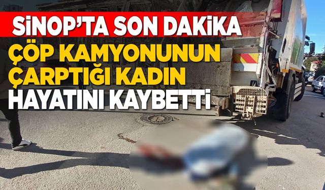 Çöp kamyonunun çarptığı kadın hayatını kaybetti