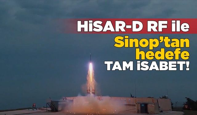 Sinop’tan ateşlenen HİSAR-D RF hedefi tam isabetle vurdu!