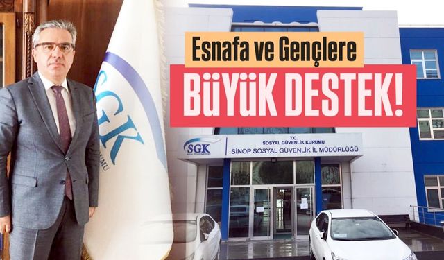Sinop İl Müdürü Şahin Duyurdu: SGK'dan esnafa ve gençlere büyük destek!
