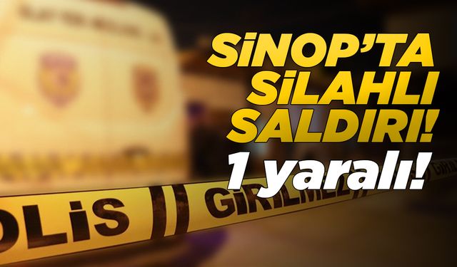 Sinop'ta iş yerine silahlı saldırıda bulunuldu