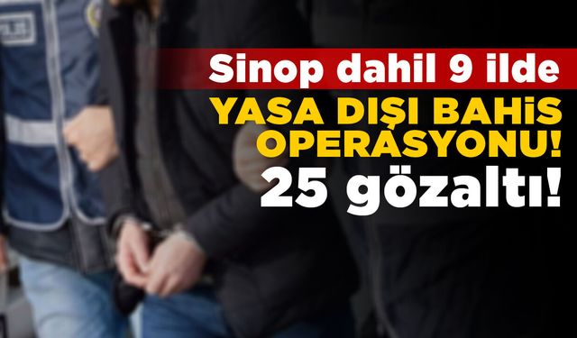 Sinop dahil 9 ilde "yasa dışı bahis" operasyonu