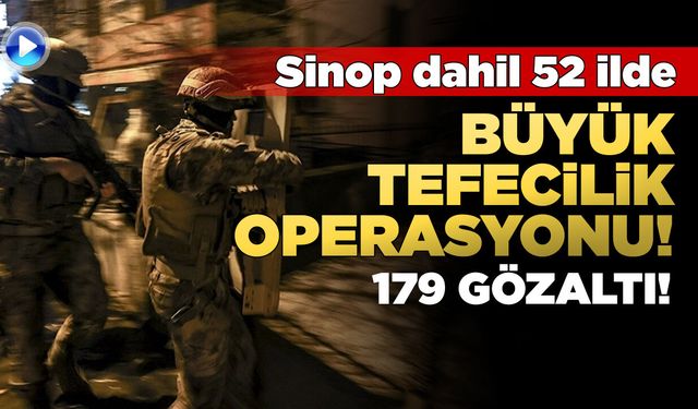 Sinop dahil birçok ilde tefecilere yönelik operasyon