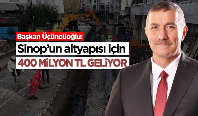 Sinop’un altyapısı için 400 Milyon TL