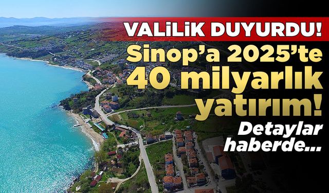 Sinop’un 2025 yılı yatırım karnesi açıklandı