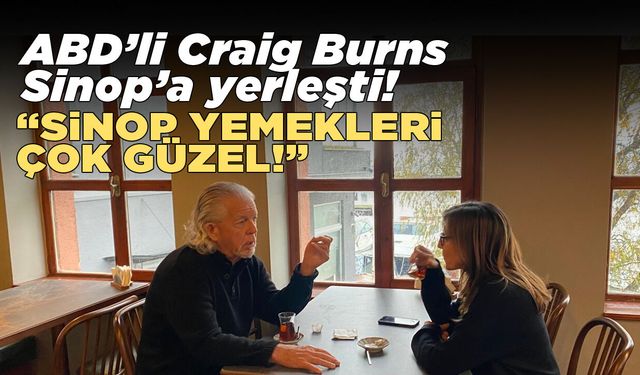 ABD'li Craig Burns yaşamına Sinop'ta devam ediyor