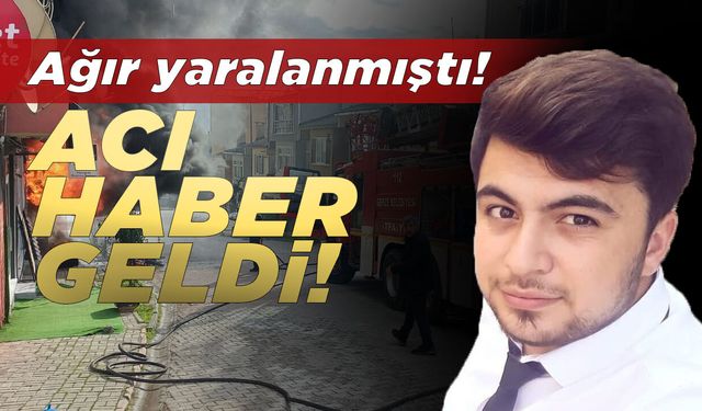 Yangında ağır yaralanan Mesut Şen hayatını kaybetti!
