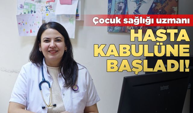 İlçe devlet hastanesine çocuk sağlığı uzmanı atandı