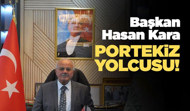 Başkan Hasan Kara'dan Portekiz'e resmi gezi