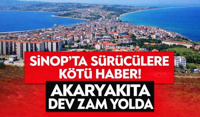 Sinop'ta sürücülere kötü haber! Akaryakıta dev zam yolda