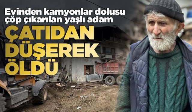 Yaşlı adam çatıdan düşerek öldü