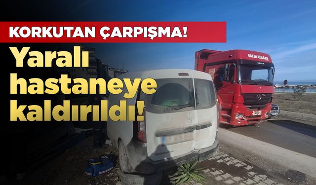 Hafif ticari araç ile kamyon çarpıştı