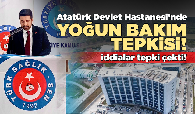 Sinop Atatürk Devlet Hastanesi’nde yoğun bakım tepkisi