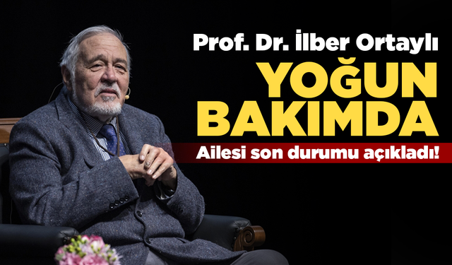 İlber Ortaylı yoğun bakıma kaldırıldı