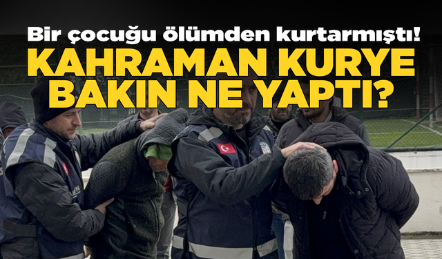 Bir zamanlar "kahraman kurye" denilmişti! Tutuklandı...