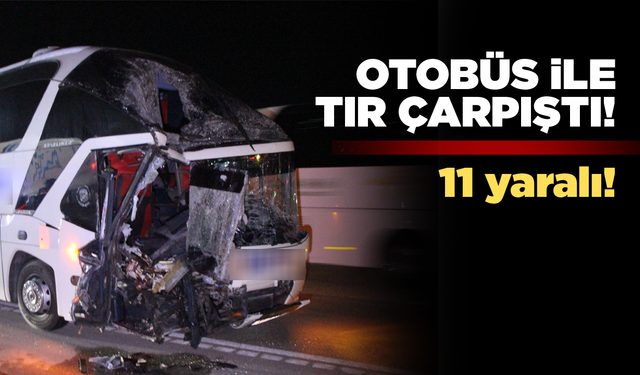 Yolcu otobüsü ile tır çarpıştı: 11 yaralı