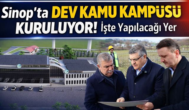 Sinop’ta dev Kamu Kampüsü geliyor!