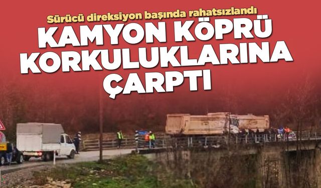 Kamyon köprü korkuluklarına çarptı