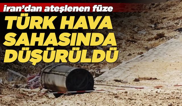 İran'dan ateşlenen füze Türkiye'de düşürüldü