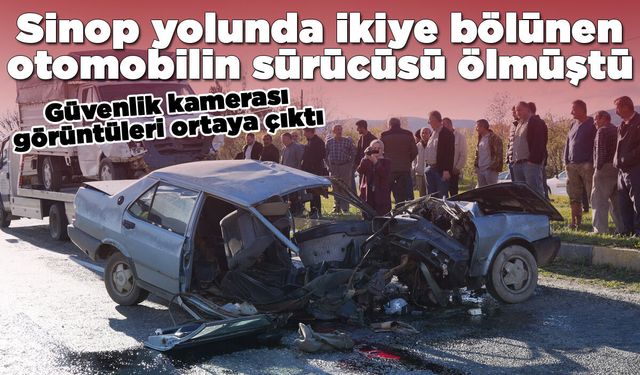 Sinop yolundaki ölümlü kazanın görüntüleri ortaya çıktı