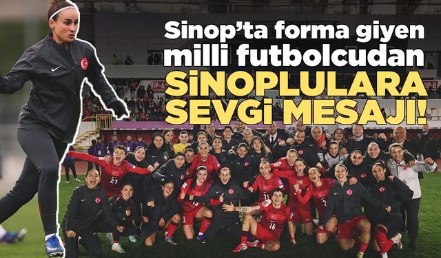 Milli formayı memleketi Sinop’ta giydi!