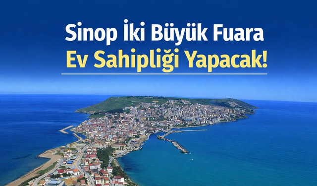 Sinop iki büyük fuara ev sahipliği yapacak!