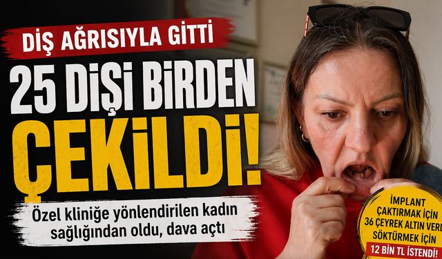 3 Dişi Ağrıyordu, 25 Dişi Çekildi!