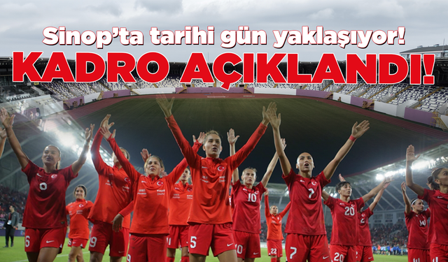 Sinop’taki milli maçta forma giyecek kadro açıklandı!