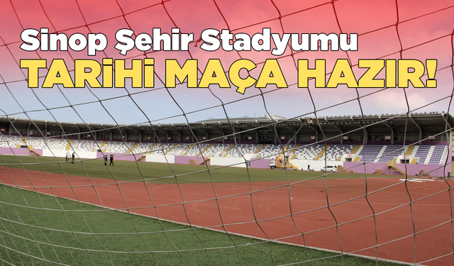 Sinop Şehir Stadyumu tarihi maça hazır!