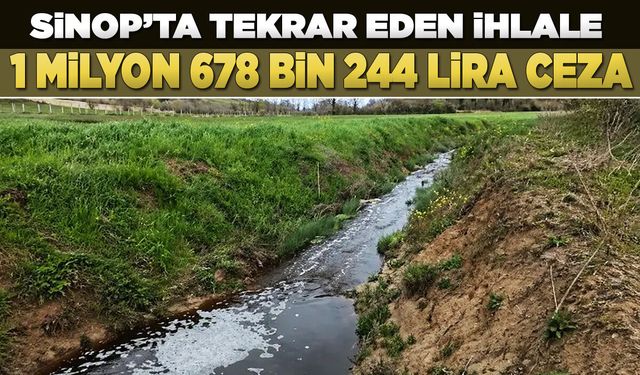 Sinop’ta çevre kirliliğine rekor ceza!