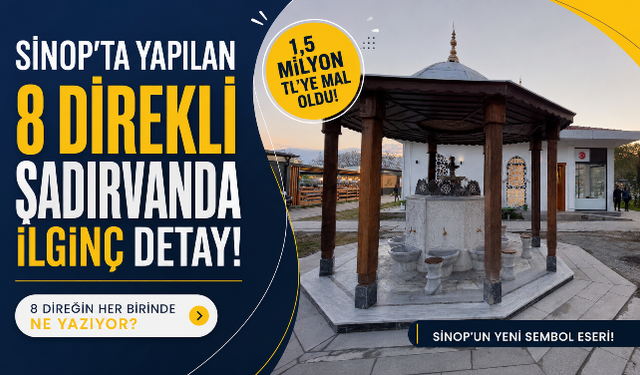 Sinop’ta Yapılan 8 Direkli Şadırvanda İlginç Detay!