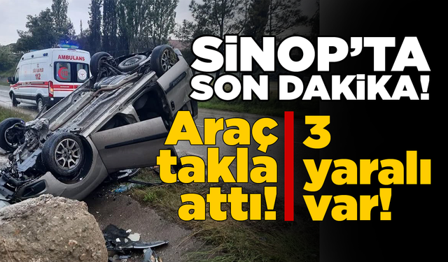 Sinop’ta direğe çarpan araç takla attı: 3 yaralı!